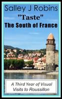 Taste the South of France: A Third Year of Visual Visits to Roussillon B0GCHWJXYR Book Cover