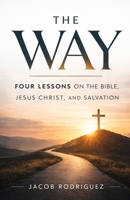 The Way: A Simple 4-Lesson Bible Study on the Gospel, Jesus Christ, and the Plan of Salvation B0GTV5B4QV Book Cover