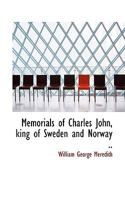 Memorials of Charles John, King of Sweden and Norway 1113823046 Book Cover