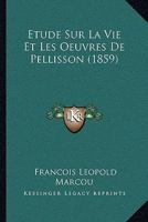Tha]se: A0/00tude Sur La Vie Et Les Oeuvres de Pellisson 1144207800 Book Cover