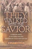 They Walked With the Savior: 20 Ordinary People in the Gospels Who Had Extraordinary Encounters With God 0884198332 Book Cover