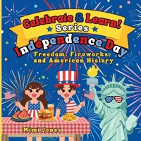 Celebrate & Learn: Independence Day: A Kid-Friendly Guide to Freedom, Fireworks, and American History 1970416041 Book Cover