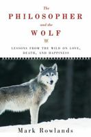 The Philosopher and the Wolf: Lessons in Love, Death, and Happiness 1605980331 Book Cover