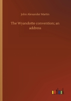 The Wyandotte Convention; an Address 1014572649 Book Cover