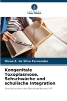 Kongenitale Toxoplasmose, Sehschwäche und schulische Integration: Eine Fallstudie in der Gemeinde Barretos-SP (German Edition) 620766616X Book Cover