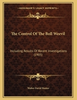 The Control Of The Boll Weevil: Including Results Of Recent Investigations 1166912841 Book Cover