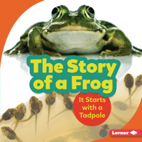 The Story of a Frog: It Starts with a Tadpole 1541597249 Book Cover