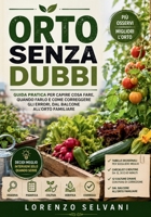Orto senza dubbi: Guida pratica per capire cosa fare, quando farlo e come correggere gli errori, dal balcone all'orto familiare (Italian Edition) B0HCVLPJWV Book Cover