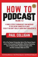 How to Podcast: Four Simple Steps to Broadcast Your Message to the Entire Connected Planet ... Even If You Don't Know What Podcasting Really Is 1548077704 Book Cover