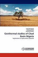 Geothermal studies of Chad Basin Nigeria: Implications to hydrocarbon potential 3843366969 Book Cover