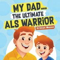 My Dad ... the Ultimate ALS Warrior 1968987002 Book Cover