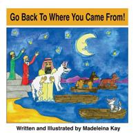 Go Back to Where You Came from! 0995707405 Book Cover