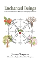 Enchanted Beings: A Trip Around the Wheel of the Year with 8 Practitioners 0995618828 Book Cover