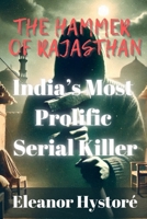 The Hammer of Rajasthan: India’s Most Prolific Serial Killer B0DT7B889Z Book Cover