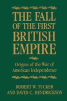 The Fall of the First British Empire: Origins of the Wars of American Independence 0801827809 Book Cover