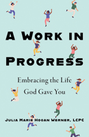 A Work in Progress: Embracing the Life God Gave You 1681926342 Book Cover