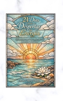 21 Dias para Despertar tu Energia: Afirmaciones, ejercicios y guía espiritual para elevar tu vibración (Spanish Edition) B0GXN29YLQ Book Cover