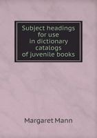 Subject Headings: For Use in Dictionary Catalogs of Juvenile Books (Classic Reprint) 111773045X Book Cover