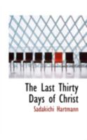 The Last Thirty Days of Christ 1016023847 Book Cover