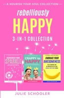 Rebelliously Happy 3-in-1 Collection: Rediscover Your Sparkle, Crappy to Happy, Embrace Your Awesomeness 0473563363 Book Cover