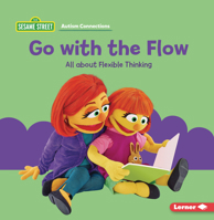 Go with the Flow: All about Flexible Thinking (Sesame Street ® Autism Connections) B0FCDQ4G86 Book Cover