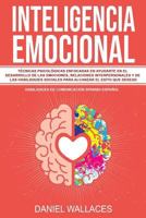 Inteligencia Emocional: Técnicas Psicológicas enfocadas en Ayudarte en el Desarrollo de las Emociones, Relaciones Interpersonales y de las Habilidades ... Spanish/Español) 1790342724 Book Cover
