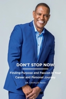 DON'T STOP NOW: FINDING PURPOSE AND PASSION IN YOUR CAREER AND PERSONAL JOURNEY 1543995020 Book Cover