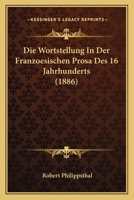Die Wortstellung In Der Franzoesischen Prosa Des 16 Jahrhunderts (1886) 1168340039 Book Cover
