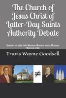 The Church of Jesus Christ of Latter-Day Saints Authority Debate: Between an Anti-Anti-Mormon-Mormon and a Mormon-Mormon Critic 1099173981 Book Cover