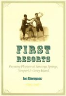 First Resorts: Pursuing Pleasure at Saratoga Springs, Newport, and Coney Island 0801865867 Book Cover