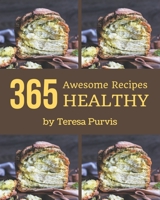 365 Awesome Healthy Recipes: A Healthy Cookbook from the Heart! B08QRVLTM7 Book Cover