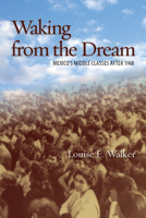 Waking from the Dream: Mexico's Middle Classes after 1968 0804781516 Book Cover