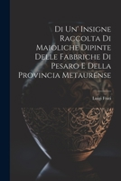 Di Un' Insigne Raccolta Di Maioliche Dipinte Delle Fabbriche Di Pesaro E Della Provincia Metaurense 1022513370 Book Cover
