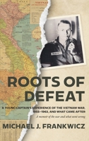 ROOTS OF DEFEAT: A Young Captain's Experience of the Vietnam War, 1955-1963, and What Came After B0GCHWCS9F Book Cover