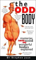 The Odd Body: Mysteries of Our Weird and Wonderful Bodies Explained 0740741888 Book Cover