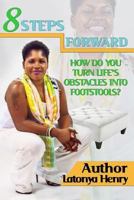 8 Steps Forward: How Do You Turn Life's Obstacles Into Footstools? 1546604804 Book Cover