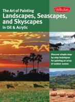 The Art of Painting Landscapes, Seascapes, and Skyscapes in Oil & Acrylic: Disover simple step-by-step techniques for painting an array of outdoor scenes. 1600583016 Book Cover