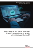 Integración de un chatbot basado en ChatGPT para optimizar la gestión administrativa en Inblen SA (Spanish Edition) 9999322522 Book Cover