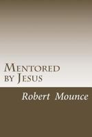 Mentored by Jesus 1542879329 Book Cover