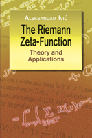 The Riemann Zeta-Function: Theory and Applications 0486428133 Book Cover