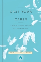 Cast Your Cares: A 40-Day Journey to Find Rest for Your Soul 0310363373 Book Cover