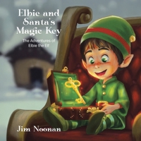 Elbie and Santa's Magic Key (The Adventures of Elbie the Elf) 1998454274 Book Cover