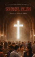 Reasons the Church Has Become a Social Club 197194095X Book Cover