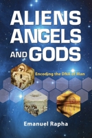 Aliens, Angels, and Gods: Encoding the DNA of Man 1936533332 Book Cover