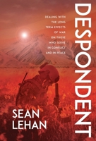 Despondent: Dealing with the Long Term Effects of War on Those Who Serve, in Conflict and in Peace B0DY2PH6XP Book Cover