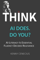 THINK - AI DOES. DO YOU?: AI-LITERACY IS ESSENTIAL. FLUENCY DECIDES RELEVANCE. 9356792178 Book Cover