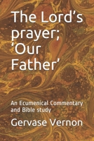 The Lord’s prayer; ‘Our Father’: An Ecumenical Commentary and Bible study B085DS7H7P Book Cover