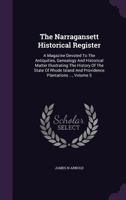 The Narragansett Historical Register: A Magazine Devoted To The Antiquities, Genealogy And Historical Matter Illustrating The History Of The State Of ... And Providence Plantations ..., Volume 5... 1276615612 Book Cover