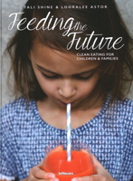 Feeding the Future: Clean Eating for Children & Families 3832733434 Book Cover