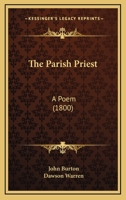 The Parish Priest: A Poem (1800) 0548579725 Book Cover